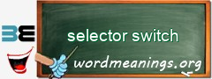 WordMeaning blackboard for selector switch